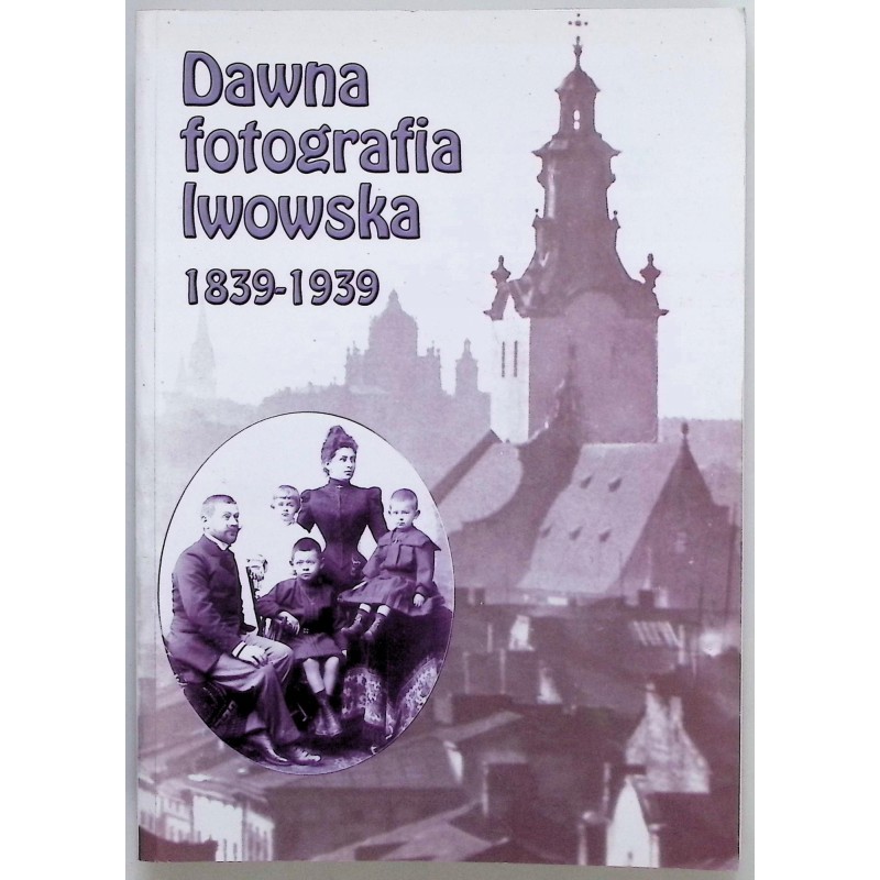 Dawna fotografia lwowska 1839-1939