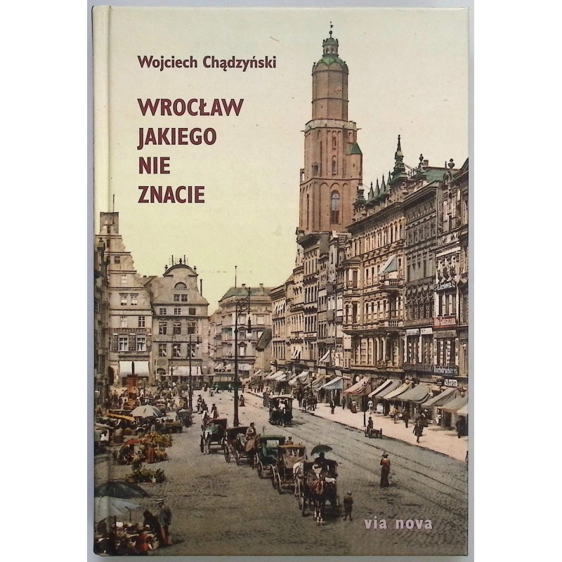 Wrocław jakiego nie znacie Wojciech Chądzyński