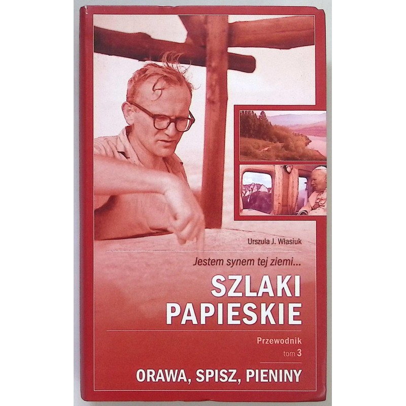 Szlaki papieskie Przewodnik Tom 3 Orawa Spisz Pieniny