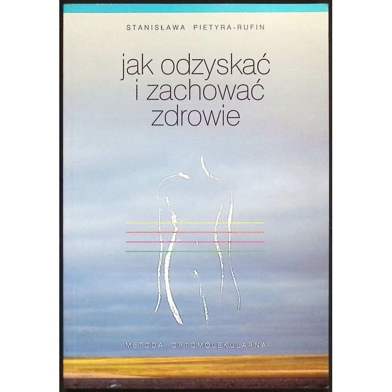 Jak odzyskać i zachować zdrowie - Stanisława Pietyra-Rufin