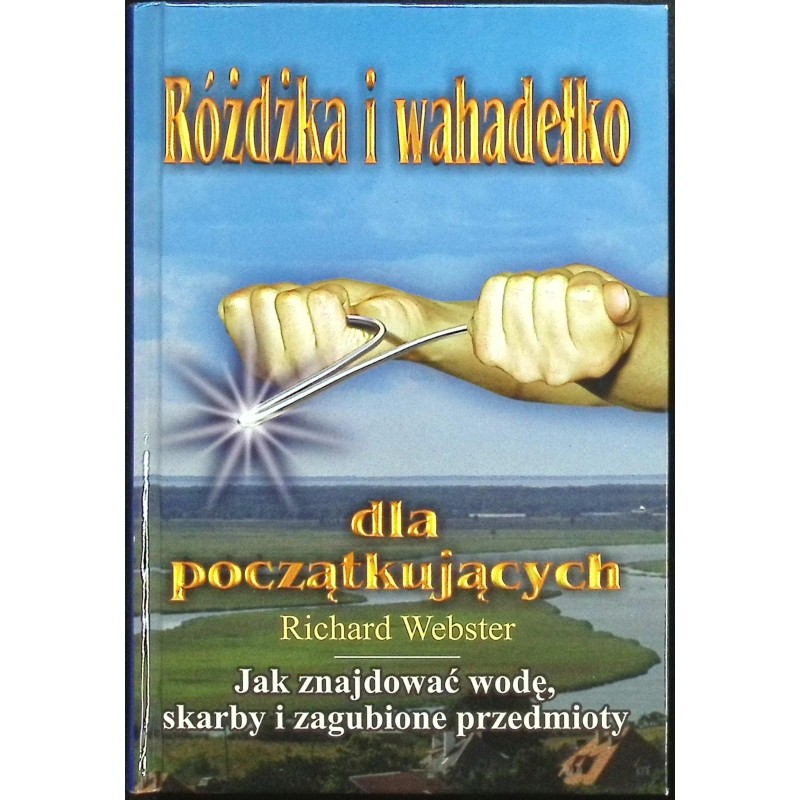 Różdżka i wahadełko dla początkujących Richard Webster