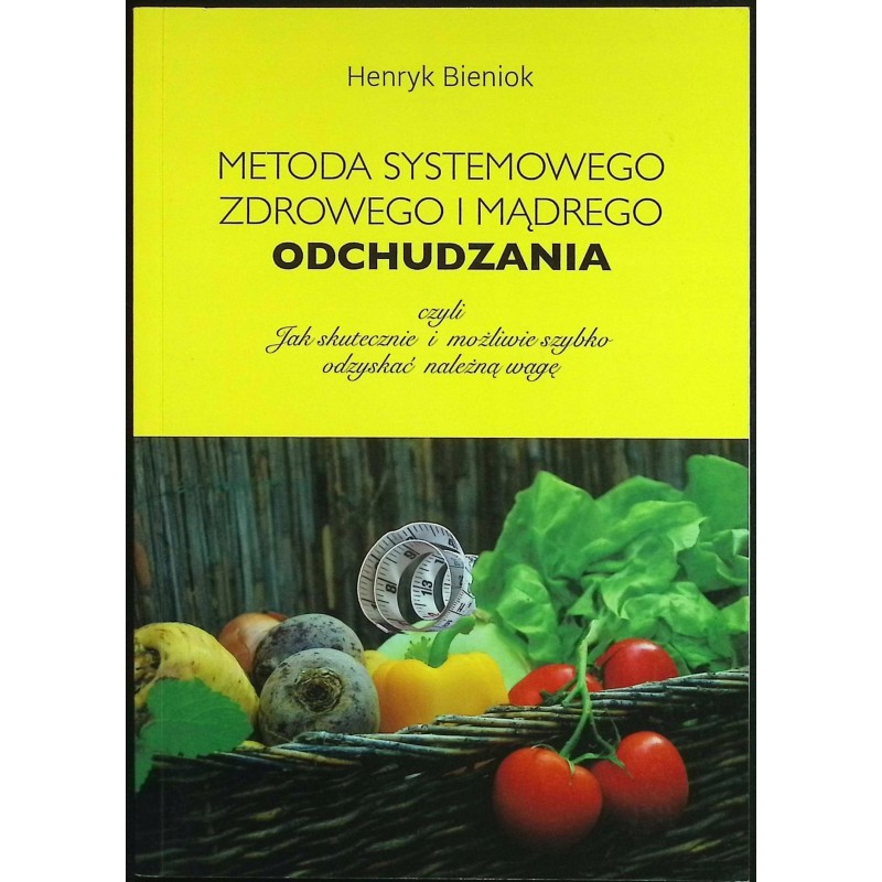 Metoda systemowego, zdrowego i mądrego odchudzania Bieniok Henryk