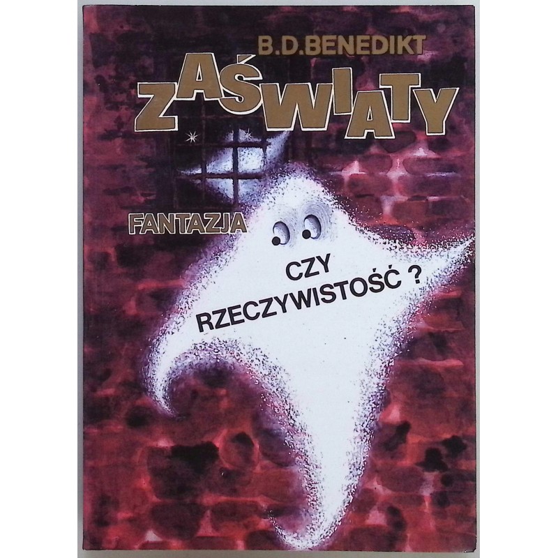 Zaświaty. Fantazja czy rzeczywistość? B. D. Benedikt