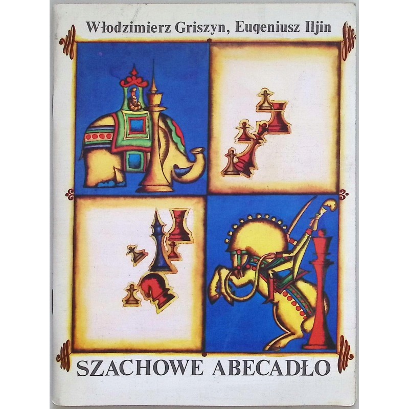 Szachowe abecadło czyli Pierwsze kroki po szachownicy E. Iljin, W. Griszyn