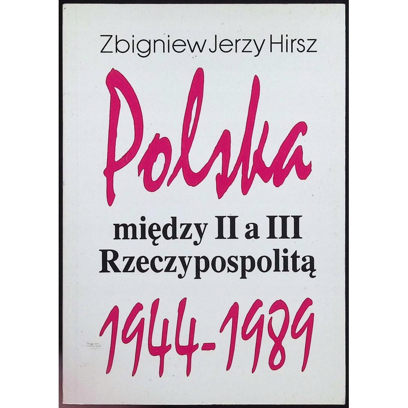 Polska między II a III Rzeczypospolitą 1944-1989 Zbigniew Hirsz