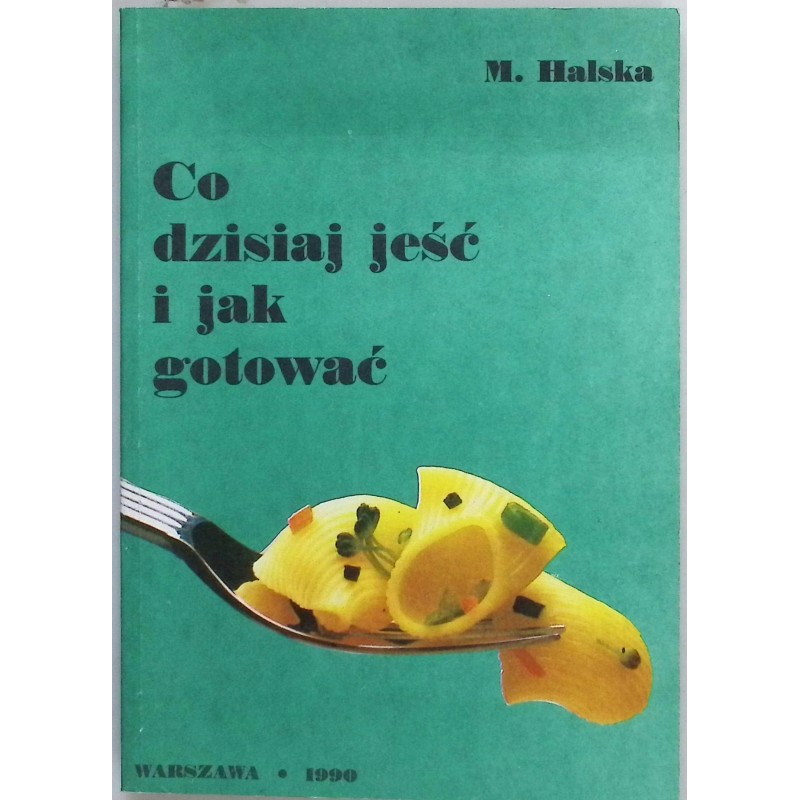 Co dzisiaj jeść i jak gotować M.Halska