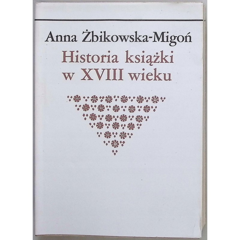 Historia książki w XVIII wieku Anna Żbikowaka-Migoń