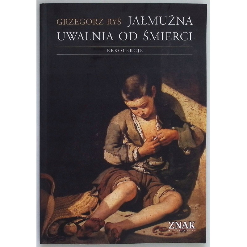 Jałmużna uwalnia od śmierci G Ryś