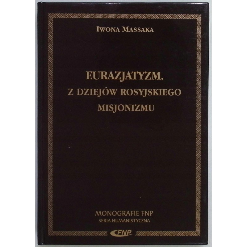 Eurazjatyzm z dziejów rosyjskiego misjonizmu Iwona Massaka