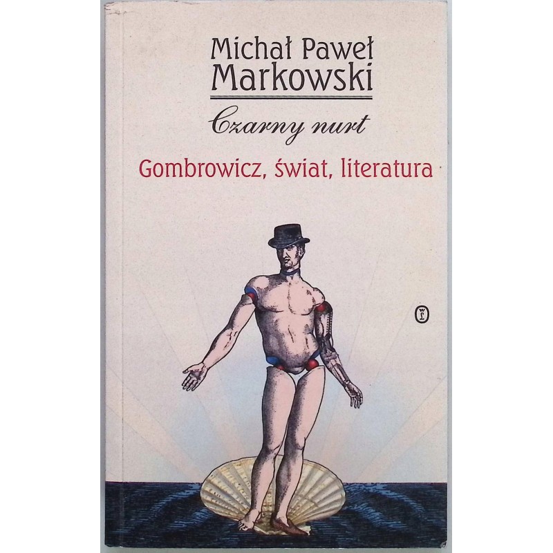 Czarny nurt Gombrowicz, świat, literatura Michał Paweł Markowski