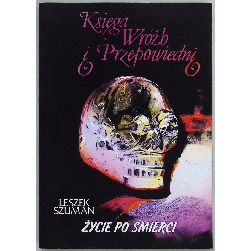 Księga wróżb i przepowiedni Życie po śmierci Leszek Szuman