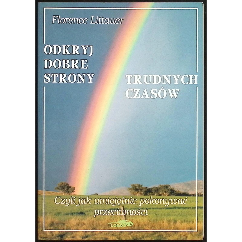 Odkryj dobre strony trudnych czasów Florence Littauer