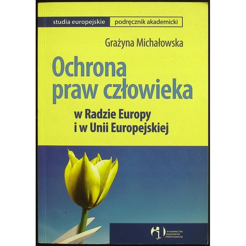 Ochrona praw człowieka w Radzie Europy i w Unii Europejskiej Michałowska
