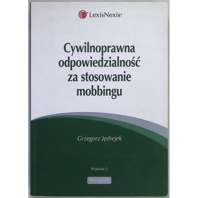 Cywilnoprawna odpowiedzialność za stosowanie mobbingu Grzegorz Jędrejek