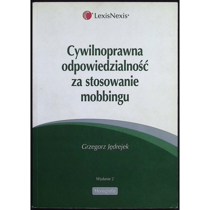 Cywilnoprawna odpowiedzialność za stosowanie mobbingu Grzegorz Jędrejek