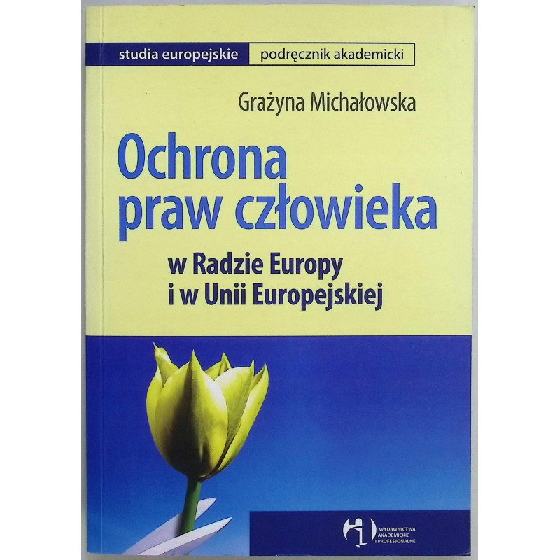 Ochrona praw człowieka w Radzie Europy i w Unii Europejskiej G. Michałowska
