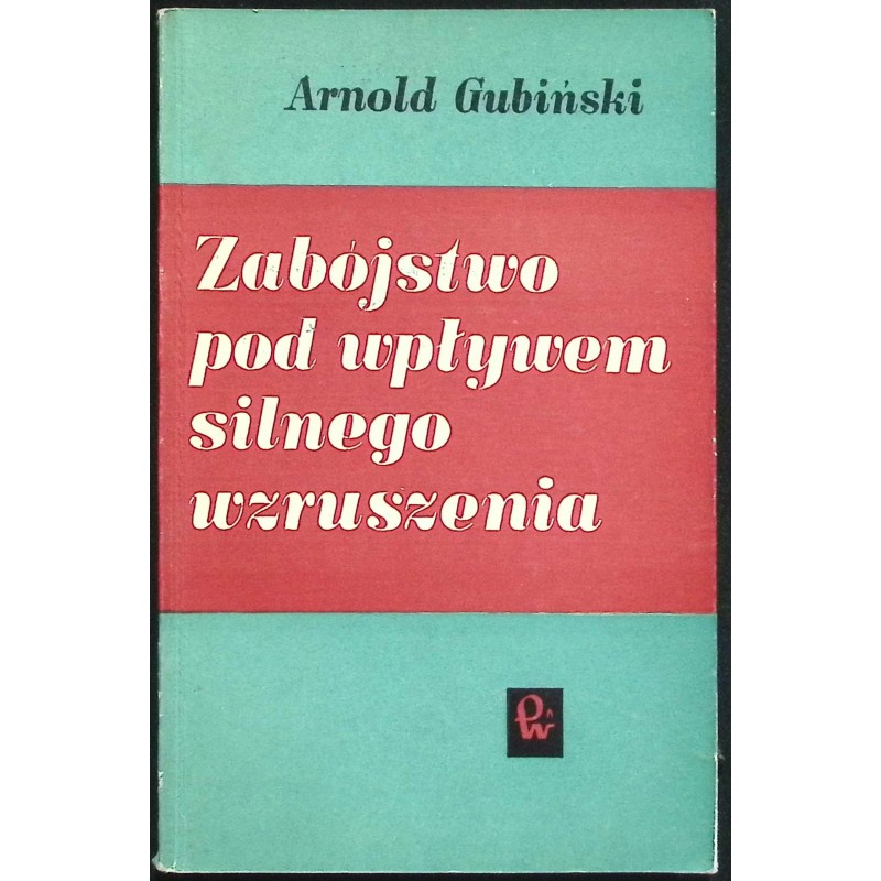 Zabójstwo pod wpływem silnego wzruszenia Arnold Gubiński