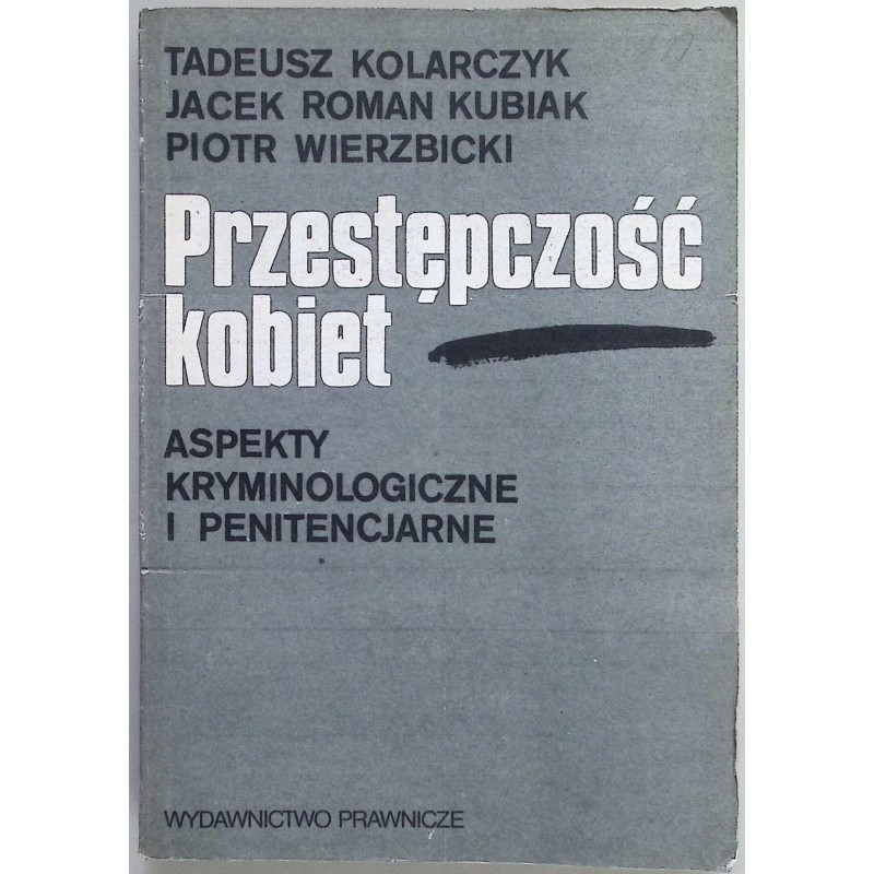 Przestępczość kobiet Aspekty kryminologiczne i penitencjarne