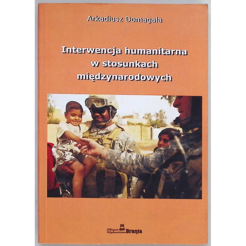 Interwencja humanitarna w stosunkach międzynarodowych Arkadiusz Domagała