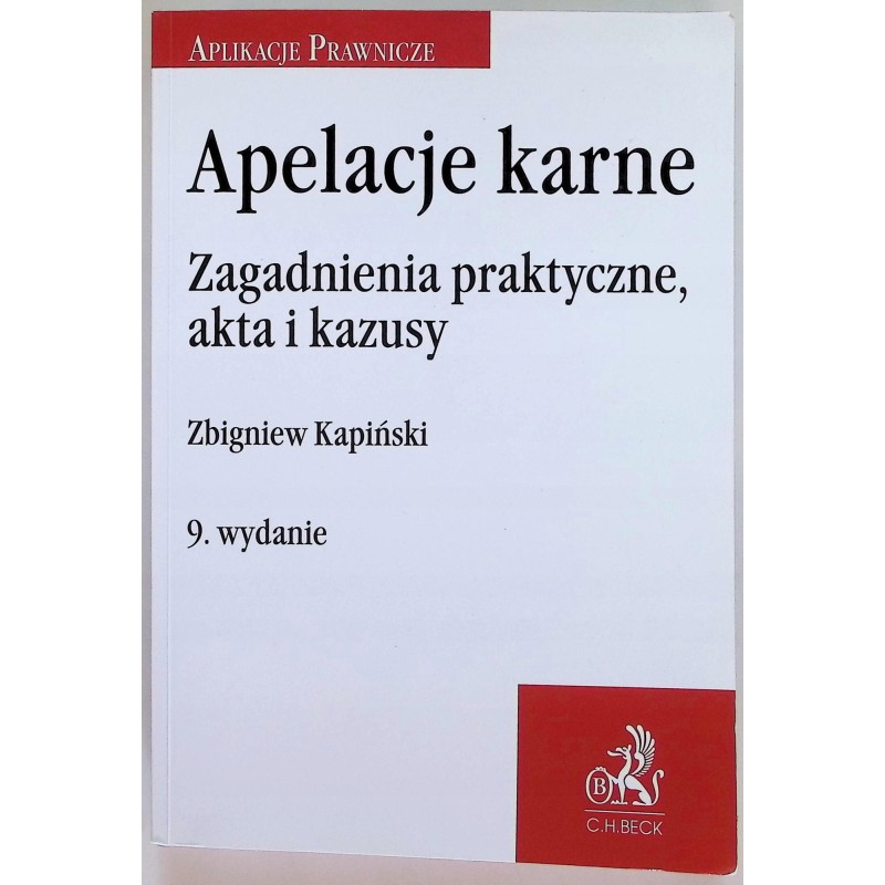 Apelacje karne zagadnienia praktyczne akta i kazusy 9 wydanie Kapiński
