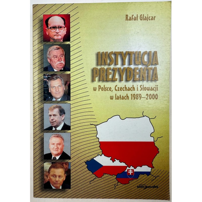 INSTYTUCJA PREZYDENTA W POLSCE, CZECHACH I SŁOWACJI W LATACH 1989-2000