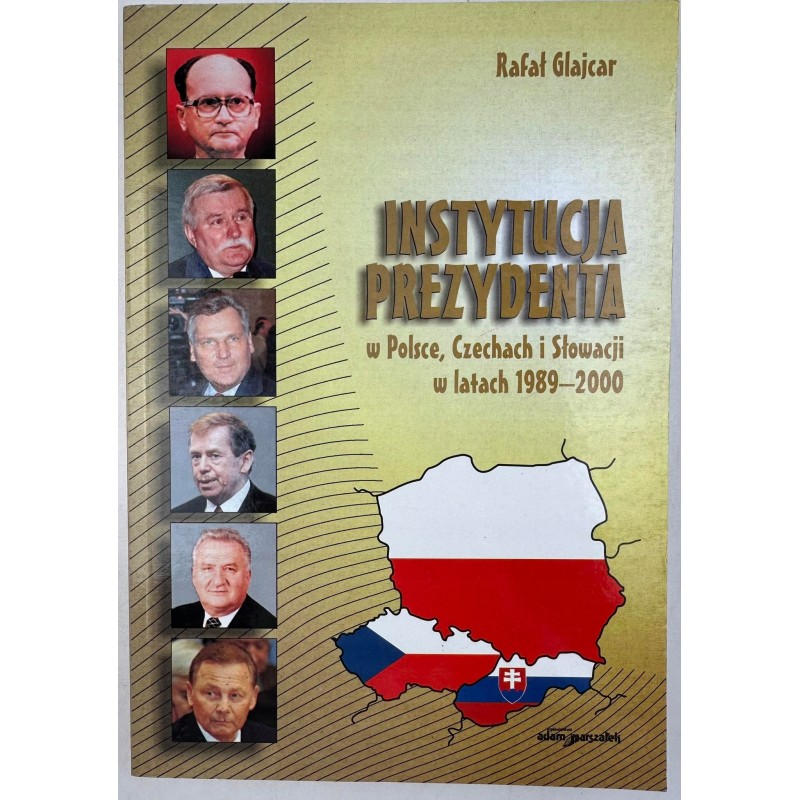 INSTYTUCJA PREZYDENTA W POLSCE, CZECHACH I SŁOWACJI W LATACH 1989-2000