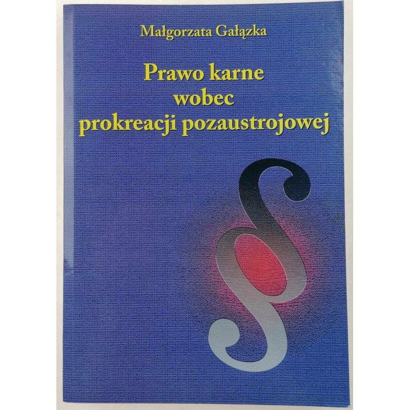 Prawo karne wobec prokreacji pozaustrojowej - Małgorzata Gałązka