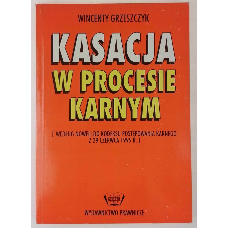 Kasacja w procesie karnym - Wincenty Grzeszczyk
