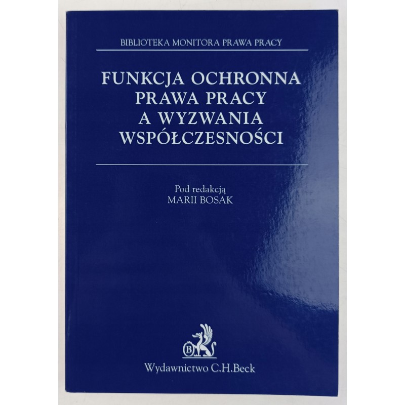 Funkcja ochronna prawa pracy a wyzwania współczesności red. Maria Bosak