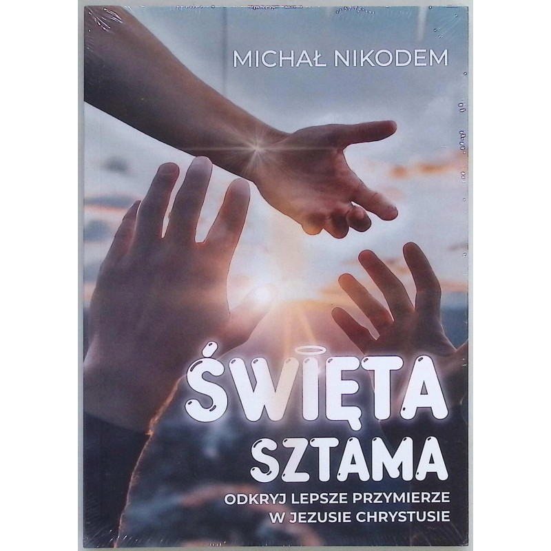 Święta sztama - odkryj lepsze przymierze w Jezusie Chrystusie