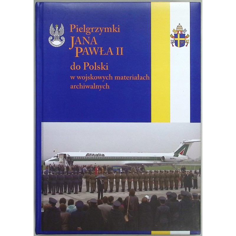 Pielgrzymki Jana Pawła II do Polski w wojskowych materiałach archiwalnych.