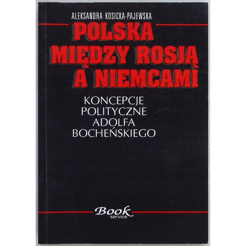 Polska między Rosją a Niemcami Kosicka-Pajewska Aleksandra