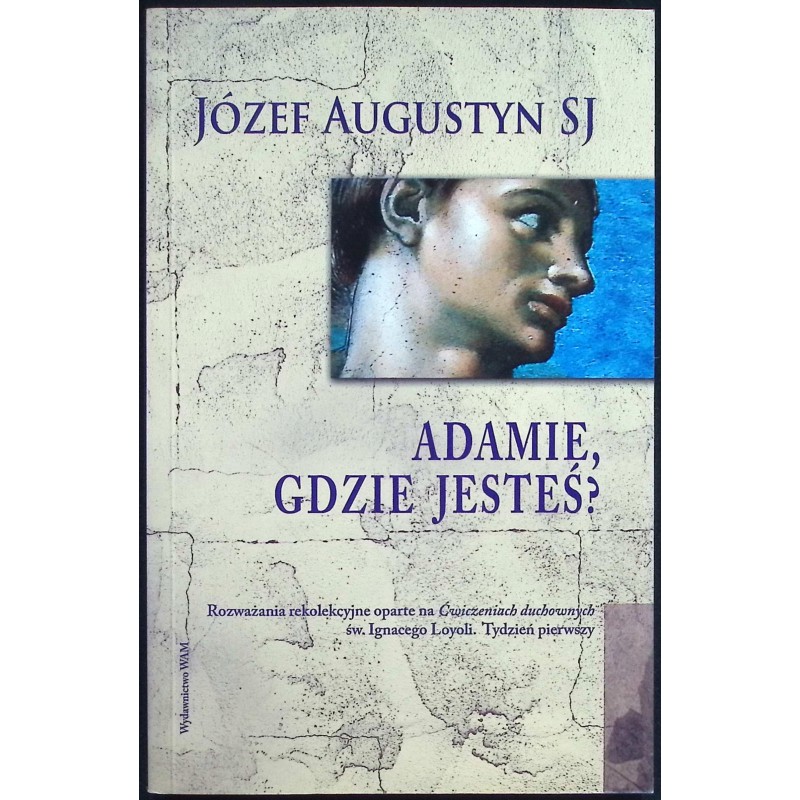 Adamie gdzie jesteś? Józef Augustyn