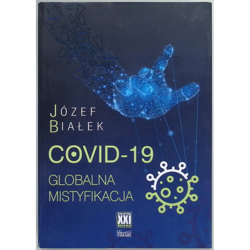 COVID-19 Globalna mistyfikacja Józef Białek