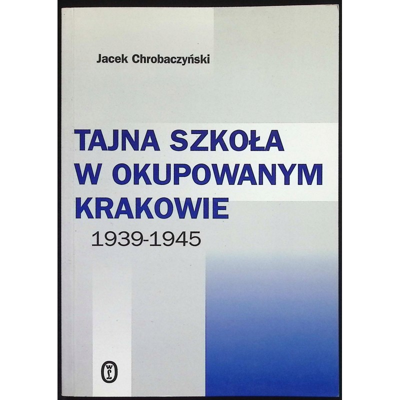 Tajna szkoła w okupowanym Krakowie Jacek Chrobaczyński