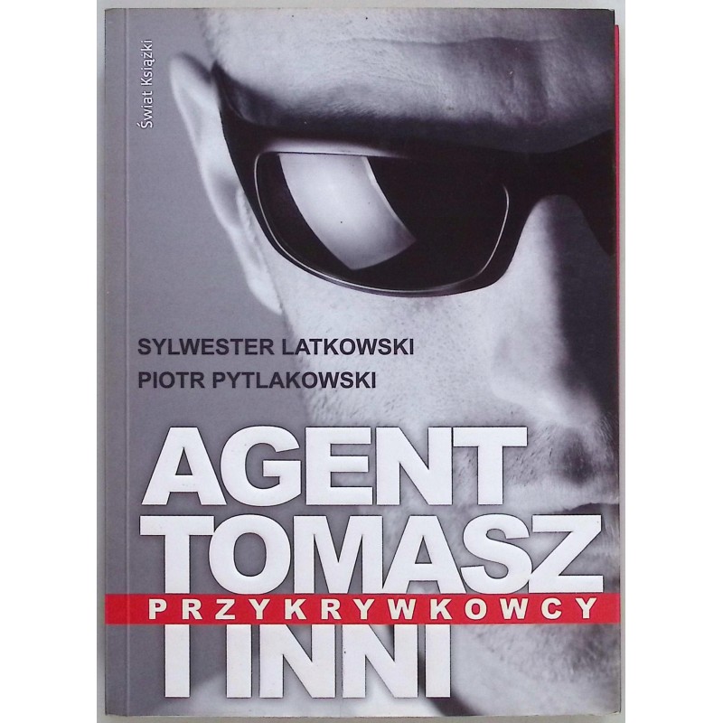 Agent Tomasz i inni przykrywkowcy Sylwester Latkowski