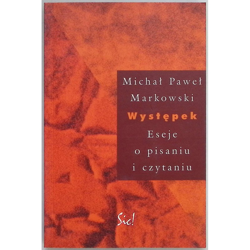Występek. Eseje o pisaniu i czytaniu Michał Paweł Markowski