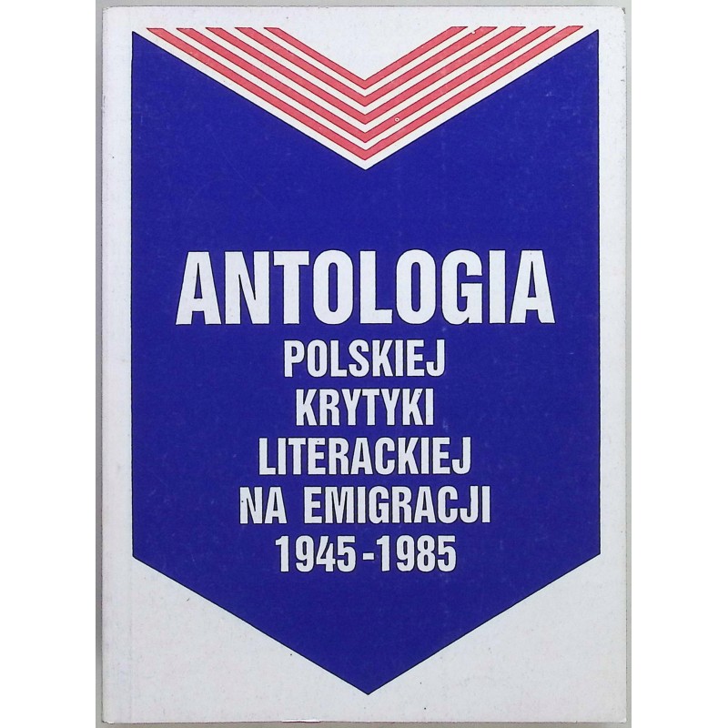 Antologia polskiej krytyki literackiej na emigracji 1945-1985 Jacek Dąbała