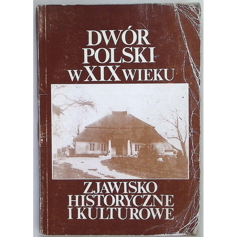 Dwór polski w XIX wieku Zjawisko historyczne i kulturowe