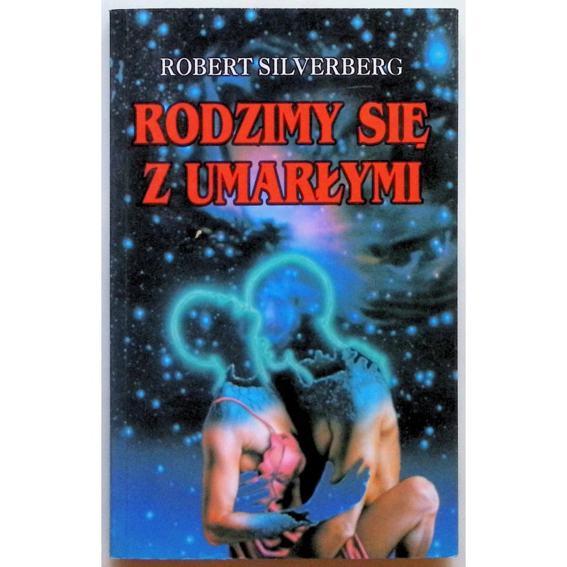 Rodzimy się z umarłymi Robert Silverberg