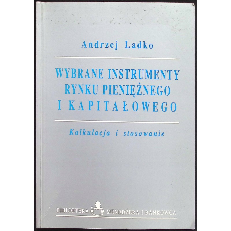 Wybrane instrumenty rynku pieniężnego i kapitałowego Andrzej Ladko