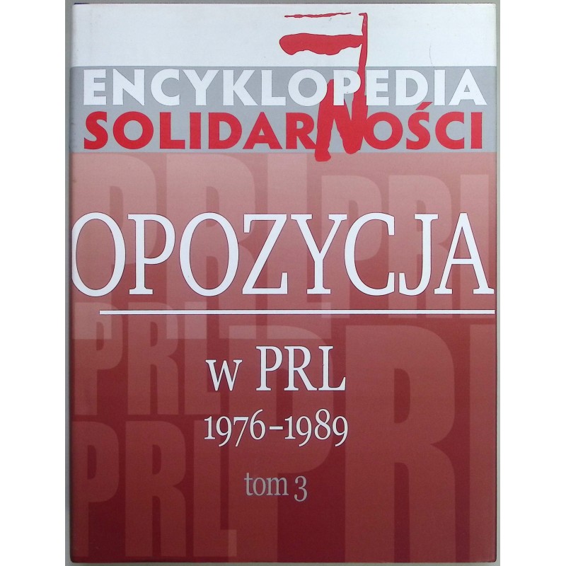 Encyklopedia Solidarności Opozycja w PRL 1976 - 1989 Tom 3