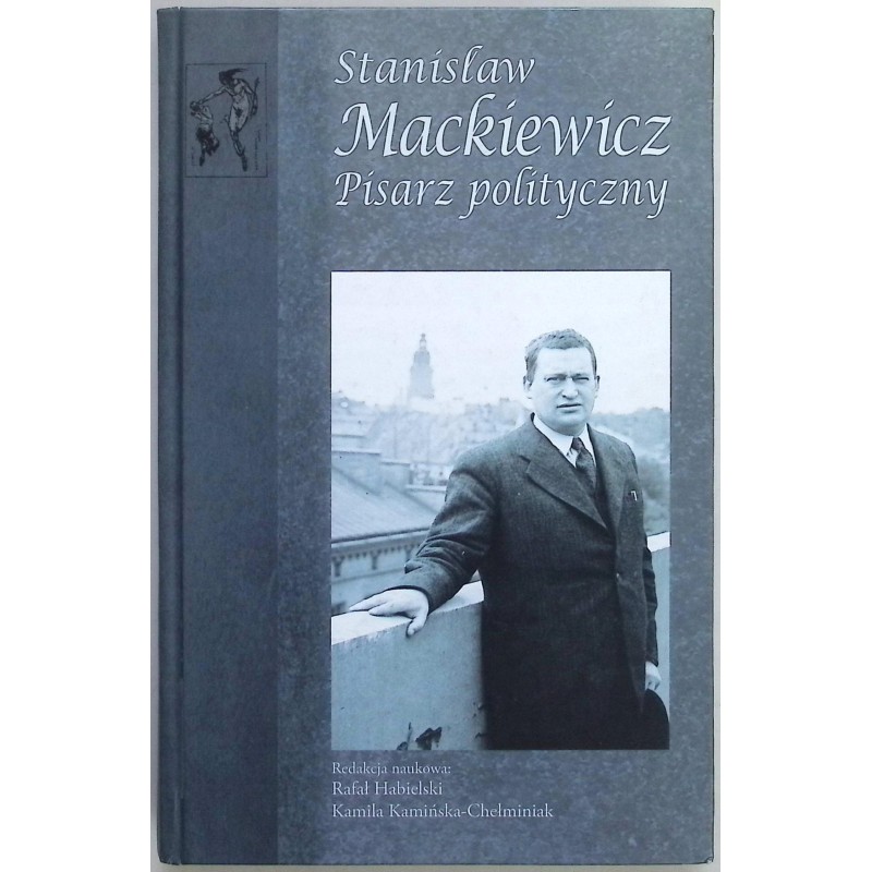 Stanisław Mackiewicz Pisarz polityczny Rafał Habielski
