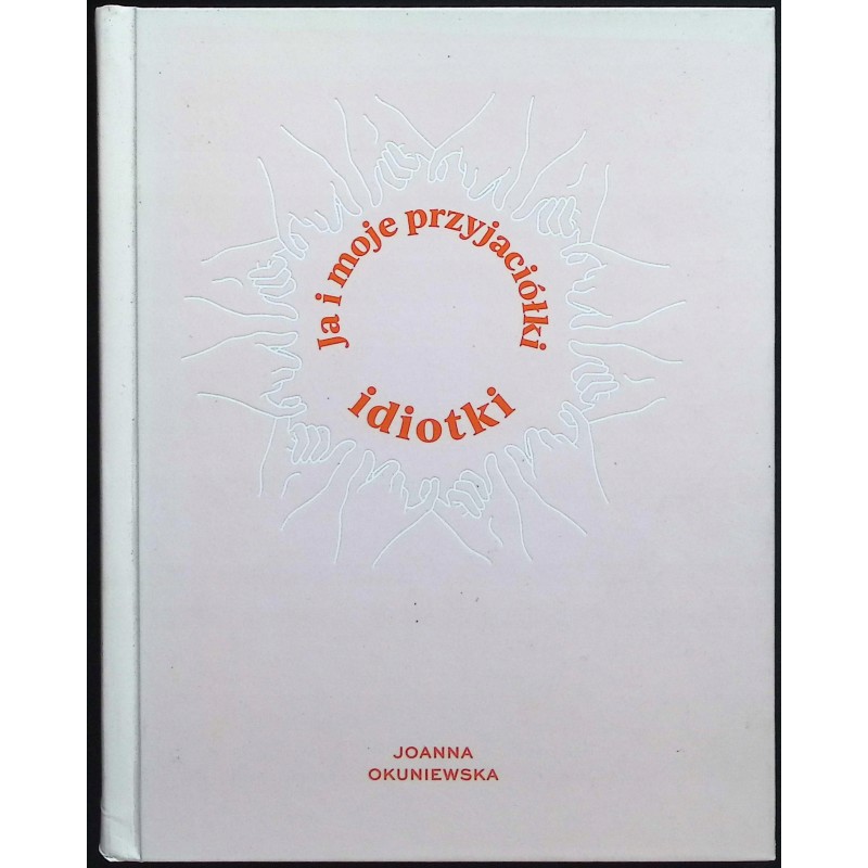 Ja i moje przyjaciółki idiotki Joanna Okuniewska