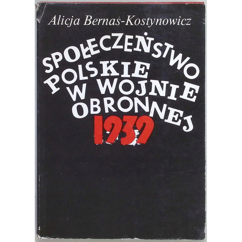 Społeczeństwo polskie w wojnie obronnej 1939 Bernaś-Kostynowicz