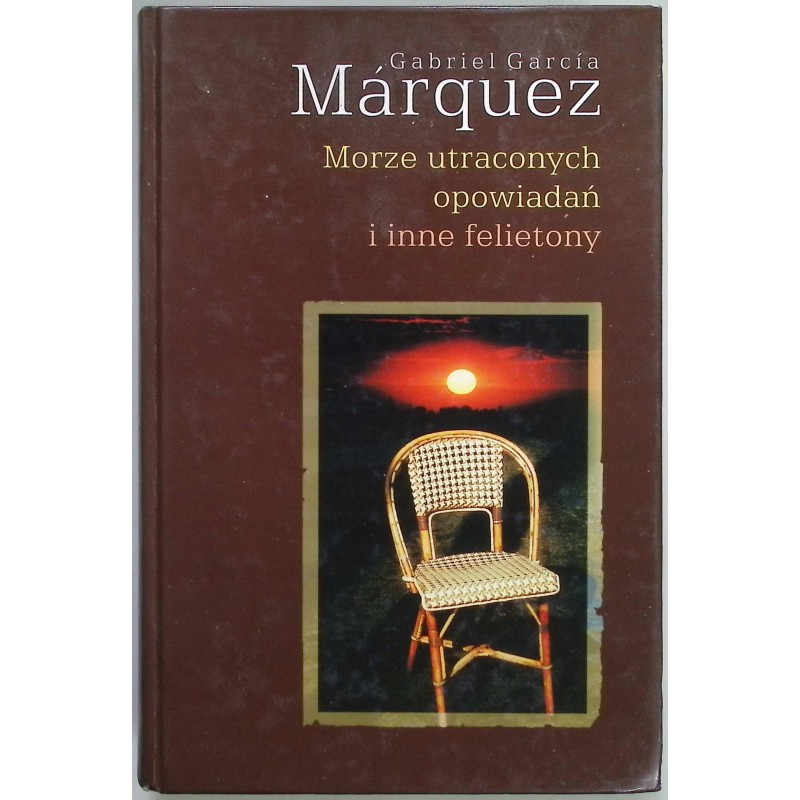 Morze utraconych opowiadań i inne felietony Gabriel García Márquez