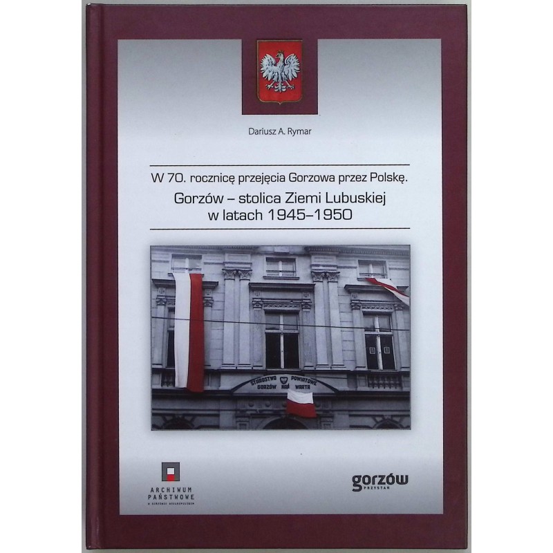Gorzów Stolica Ziemi Lubuskiej w latach 1945 - 1950