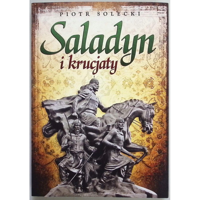 Saladyn i krucjaty Piotr Solecki