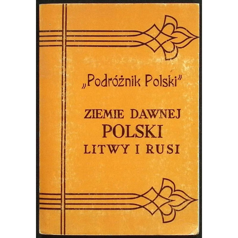 "Podróżnik Polski" Ziemie dawnej Polski Litwy i Rusi