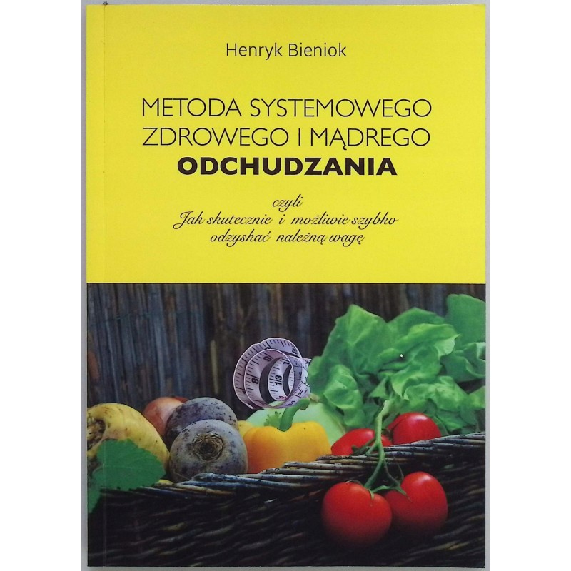 Metoda systemowego, zdrowego i mądrego odchudzania Bieniok Henryk Autograf